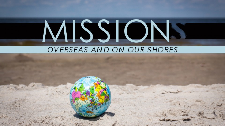 Mission: Overseas And On Our Shores