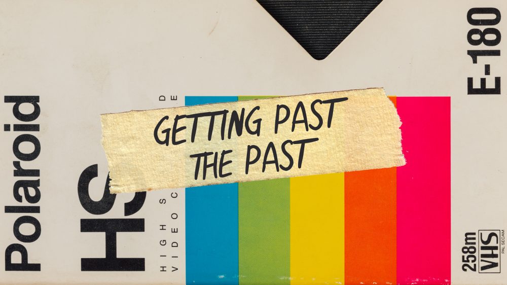 Getting Past the Past